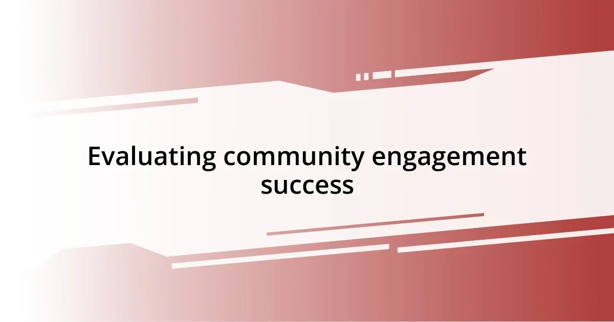 Evaluating community engagement success