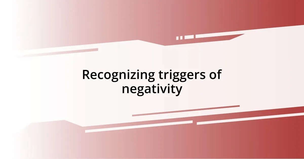 Recognizing triggers of negativity