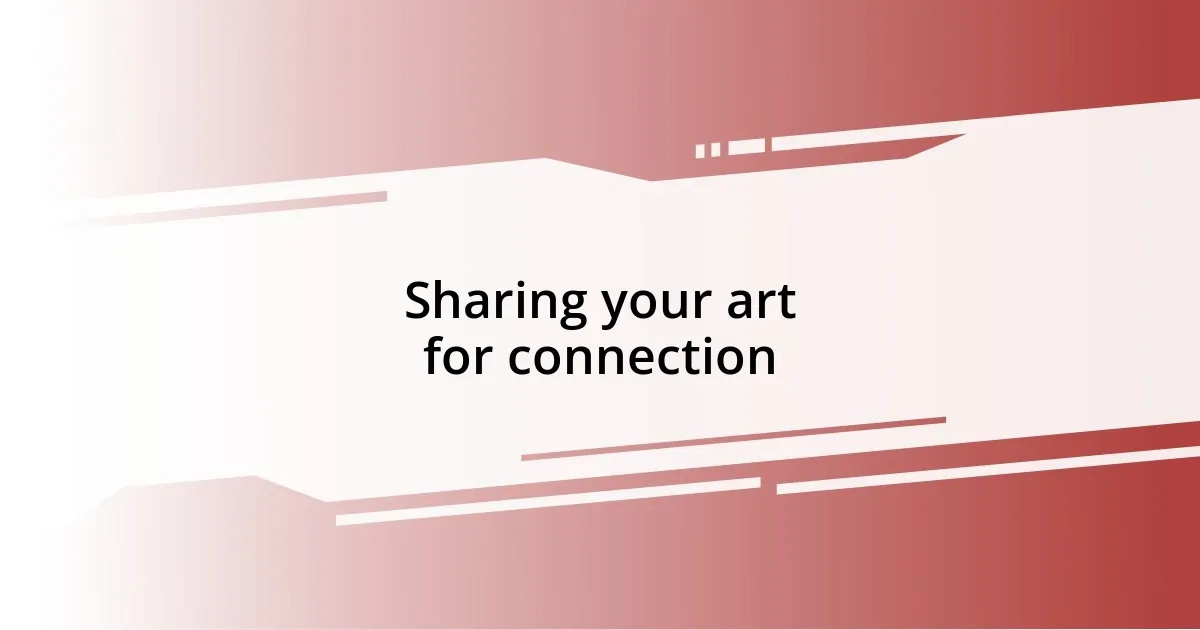 Sharing your art for connection