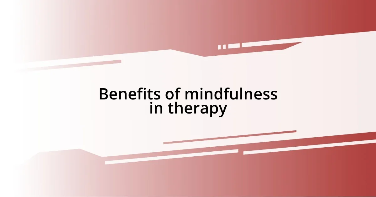 Benefits of mindfulness in therapy