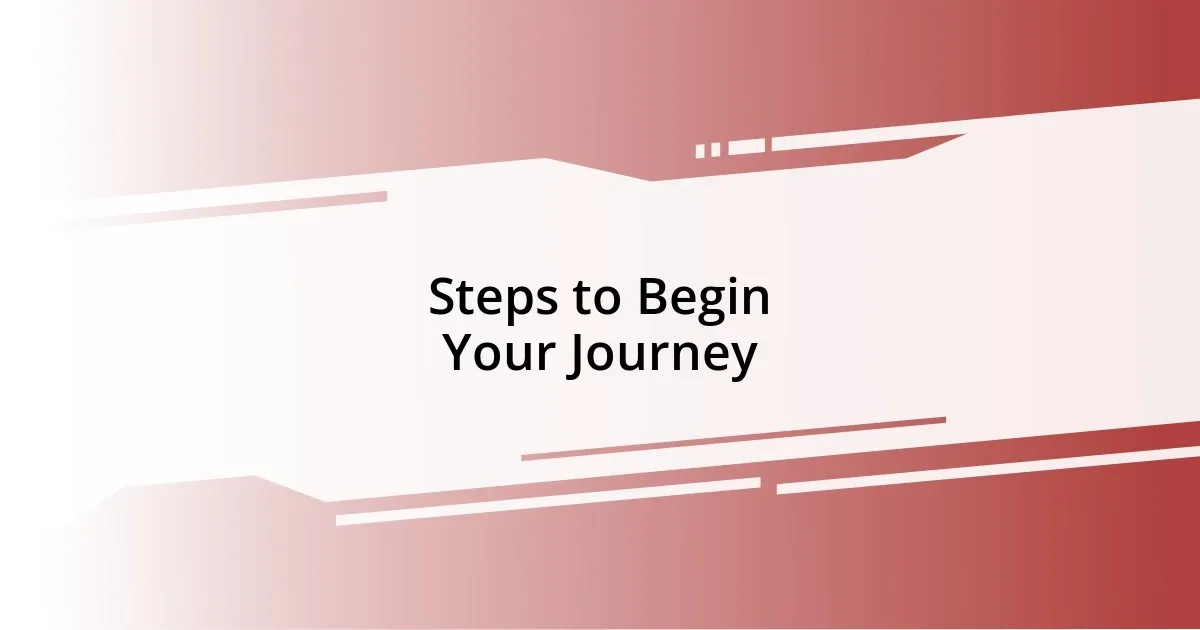 Steps to Begin Your Journey