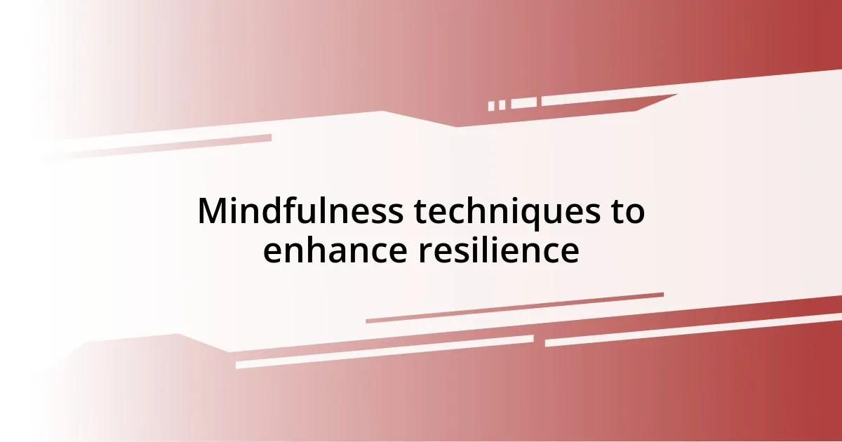 Mindfulness techniques to enhance resilience