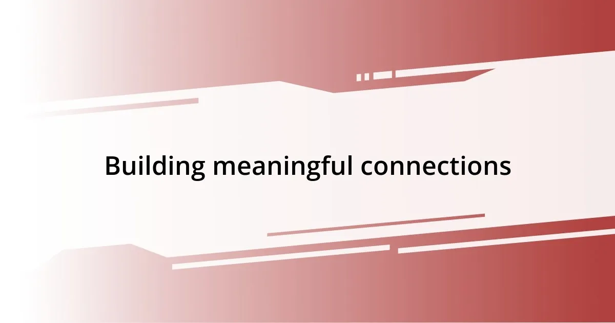 Building meaningful connections