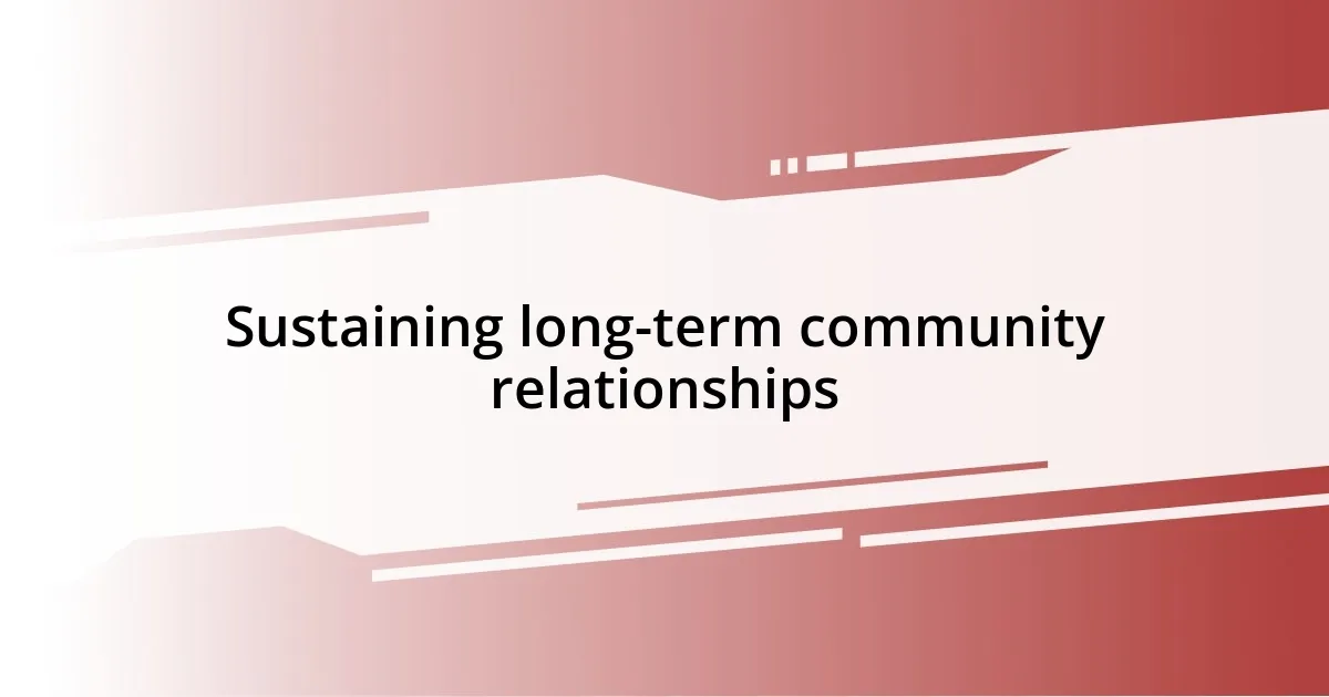 Sustaining long-term community relationships