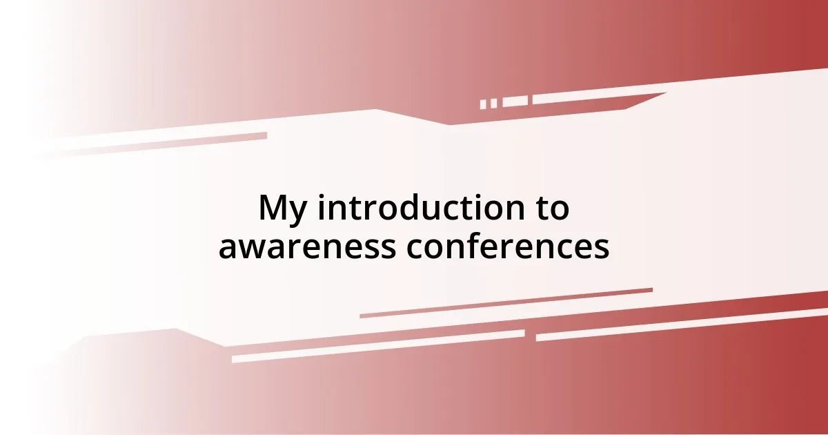 My introduction to awareness conferences