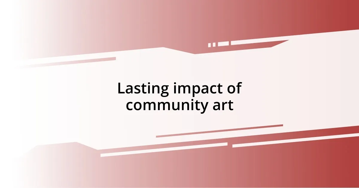 Lasting impact of community art