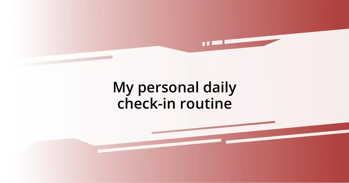 My personal daily check-in routine