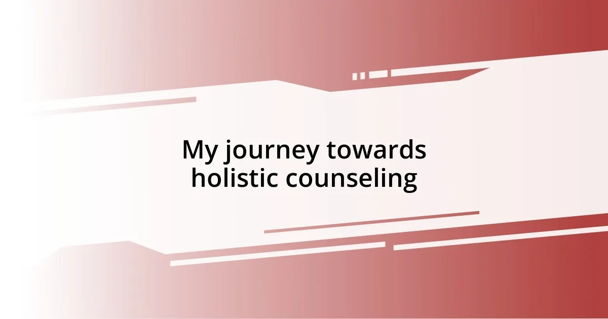 My journey towards holistic counseling