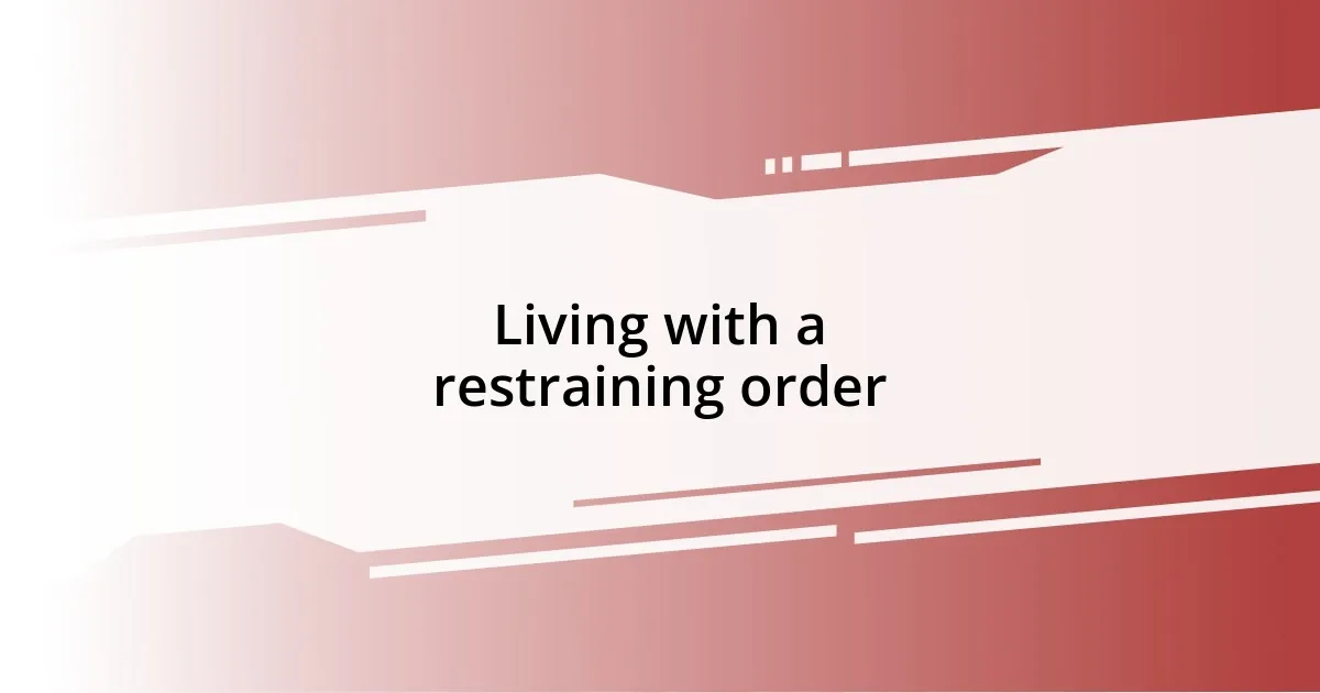 Living with a restraining order