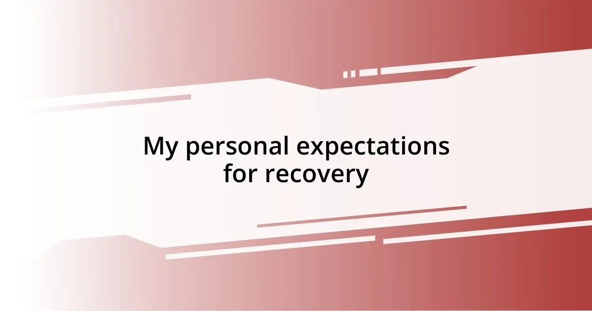 My personal expectations for recovery