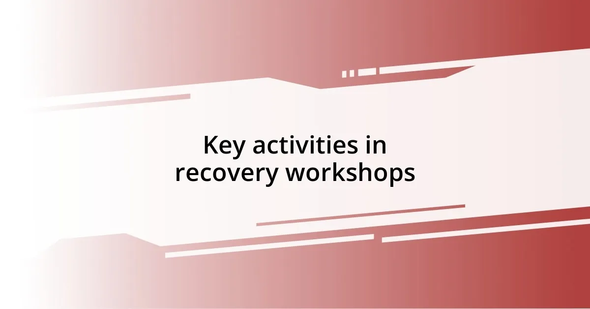 Key activities in recovery workshops