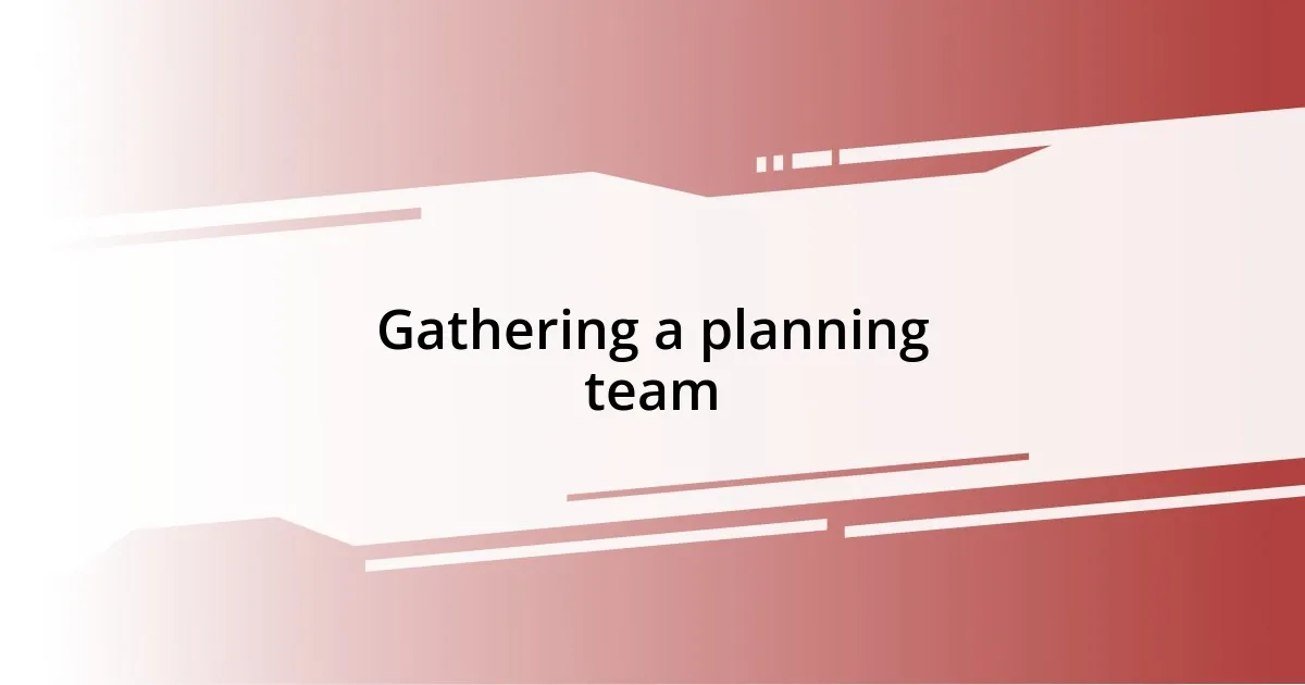 Gathering a planning team