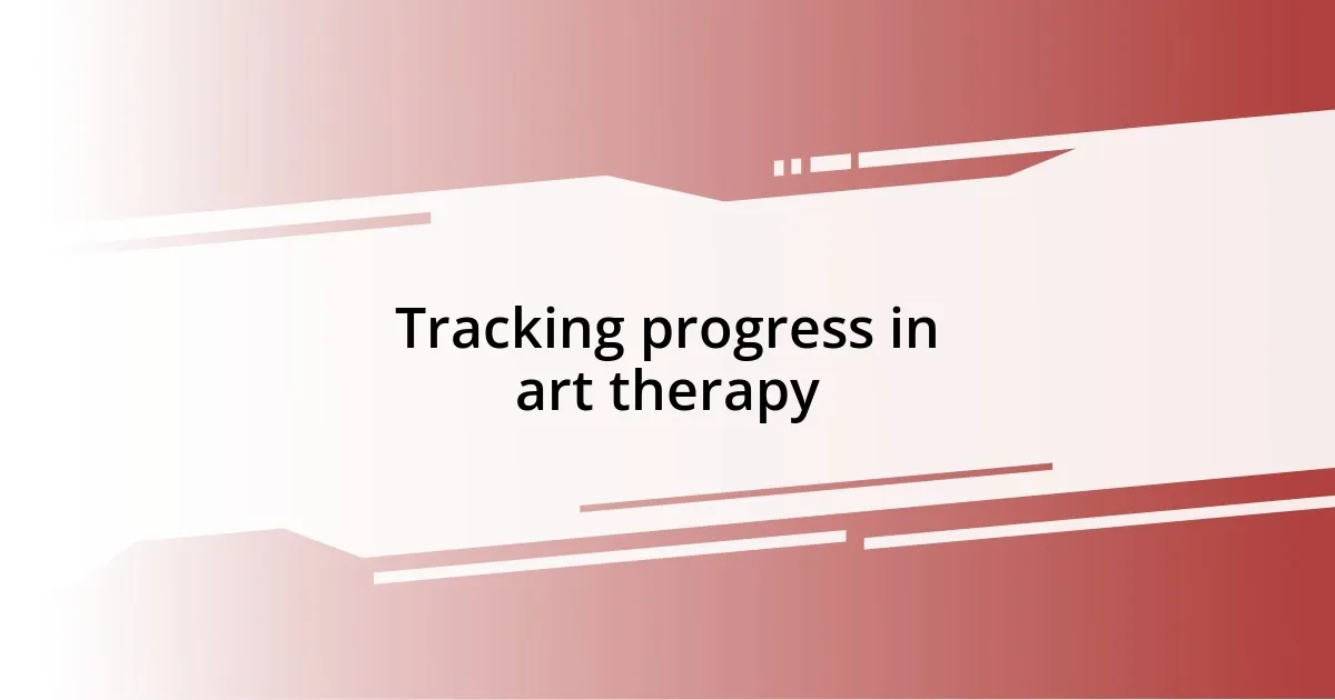 Tracking progress in art therapy