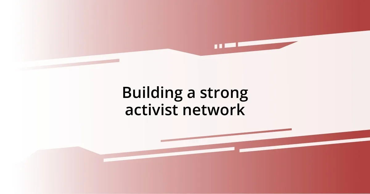 Building a strong activist network