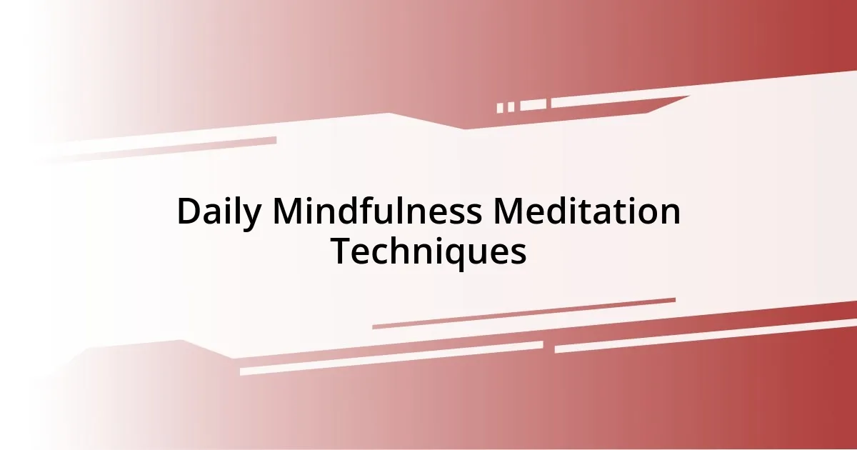 Daily Mindfulness Meditation Techniques