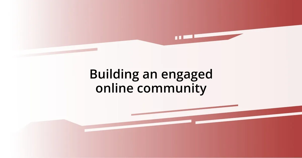 Building an engaged online community