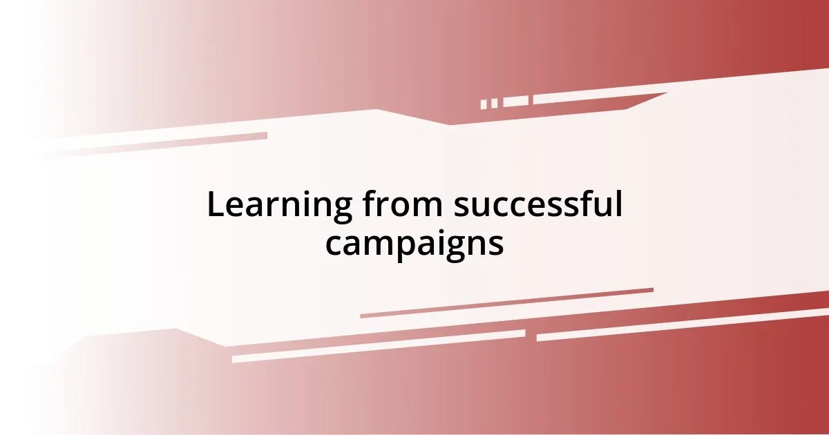 Learning from successful campaigns