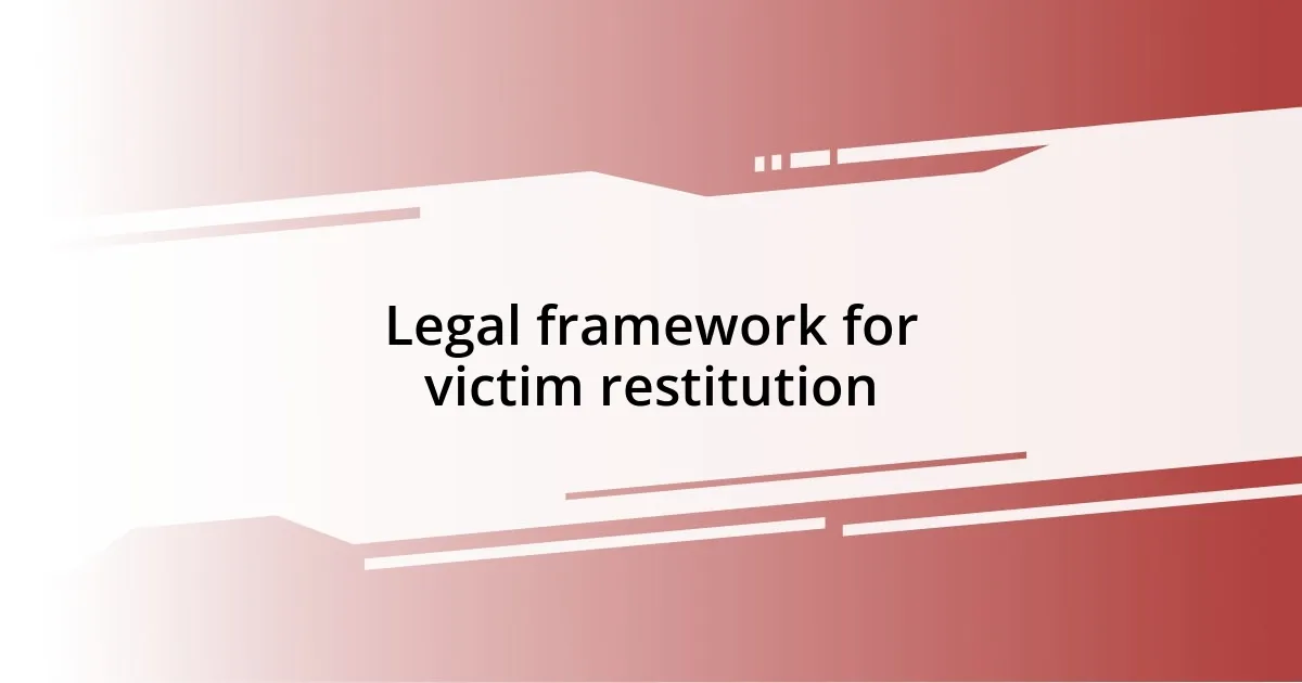 Legal framework for victim restitution