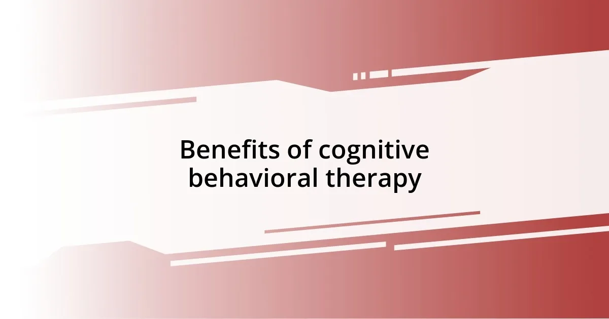 Benefits of cognitive behavioral therapy