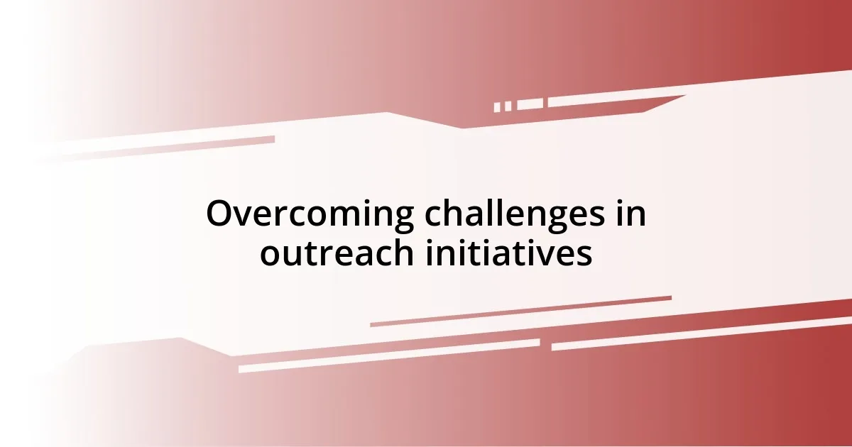 Overcoming challenges in outreach initiatives