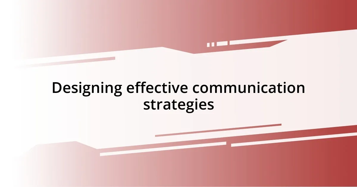 Designing effective communication strategies