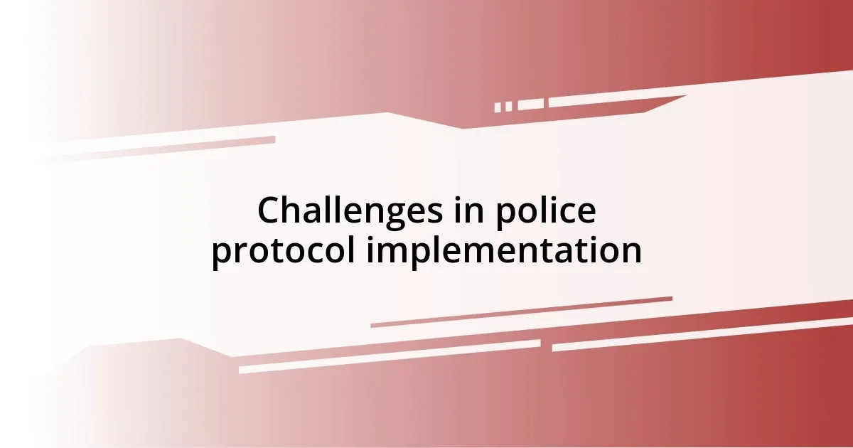 Challenges in police protocol implementation