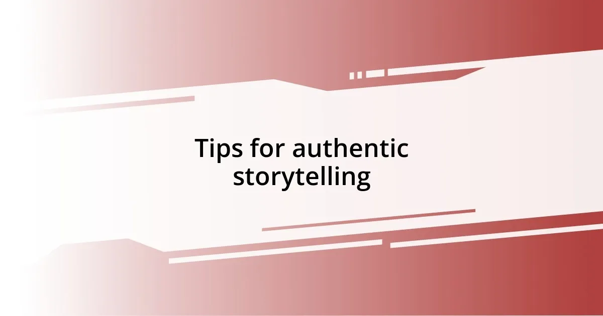 Tips for authentic storytelling