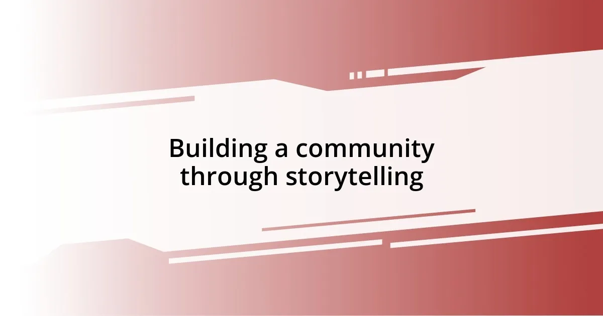 Building a community through storytelling