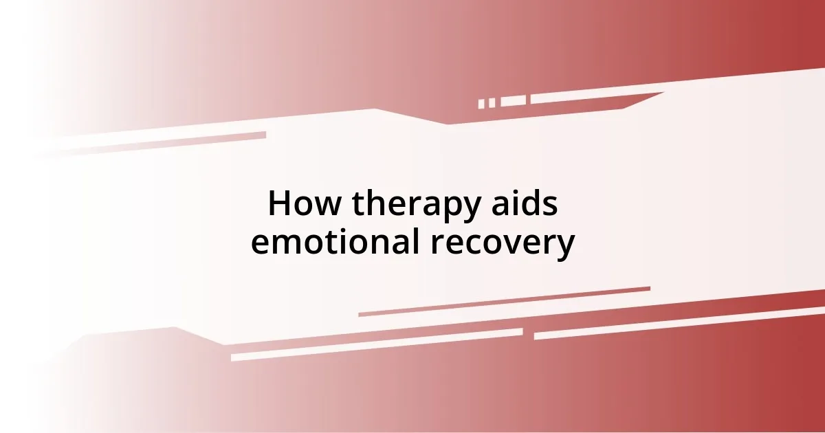 How therapy aids emotional recovery