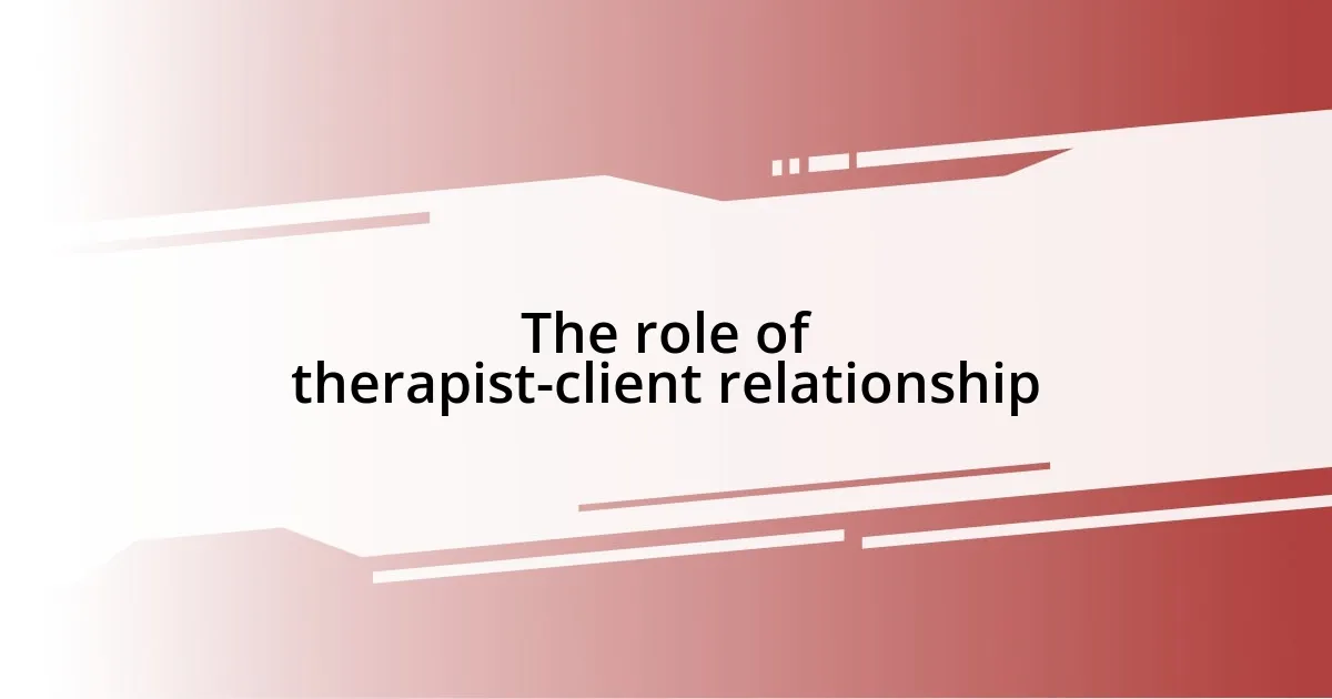 The role of therapist-client relationship