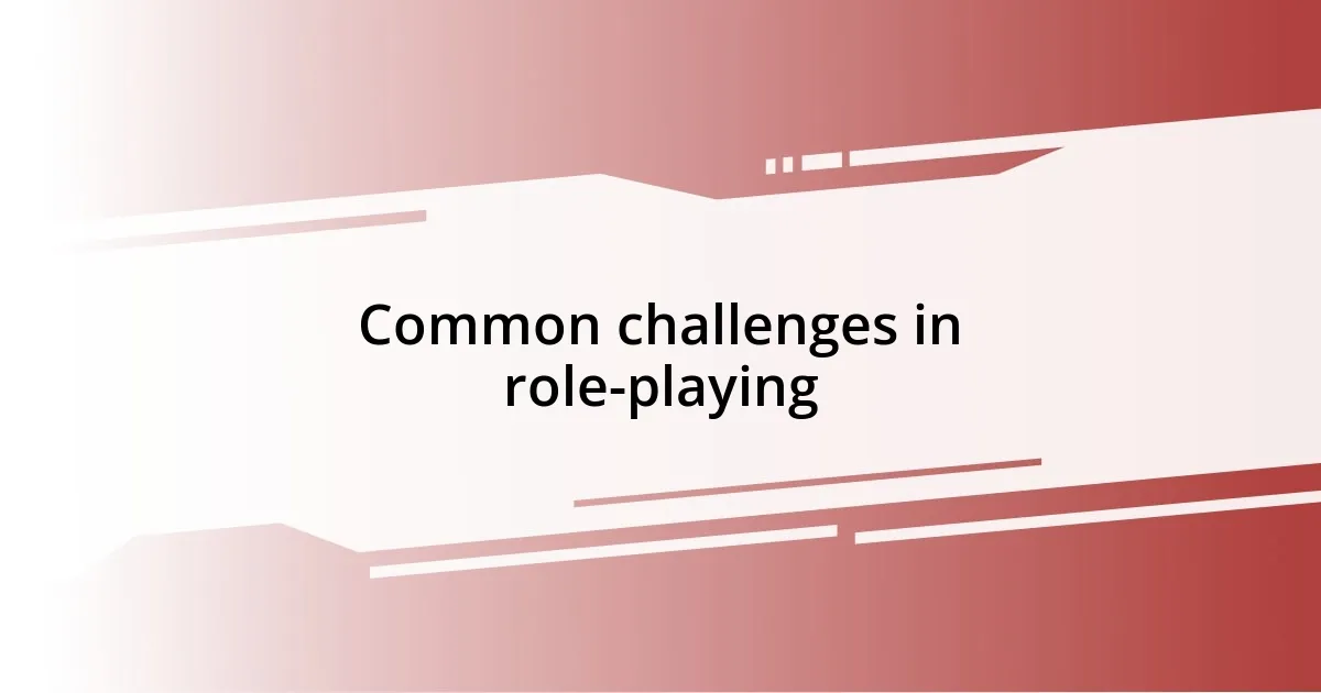 Common challenges in role-playing