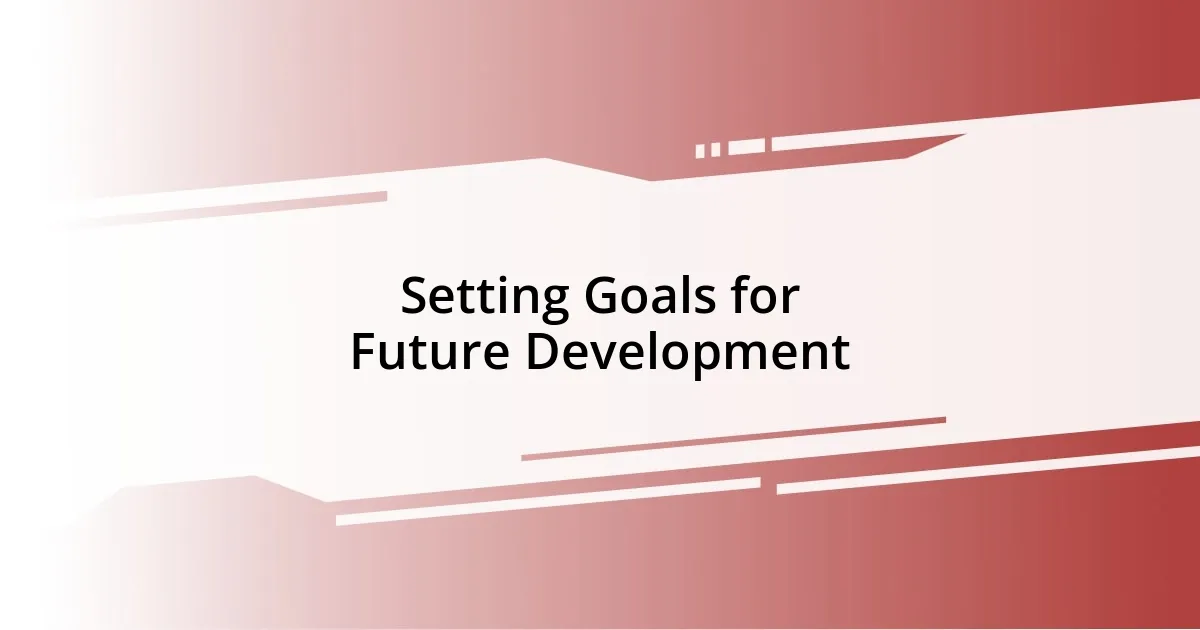 Setting Goals for Future Development