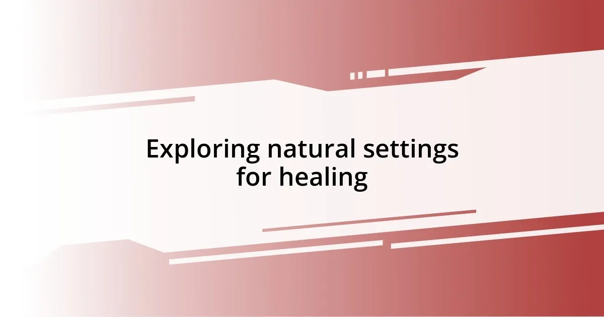 Exploring natural settings for healing