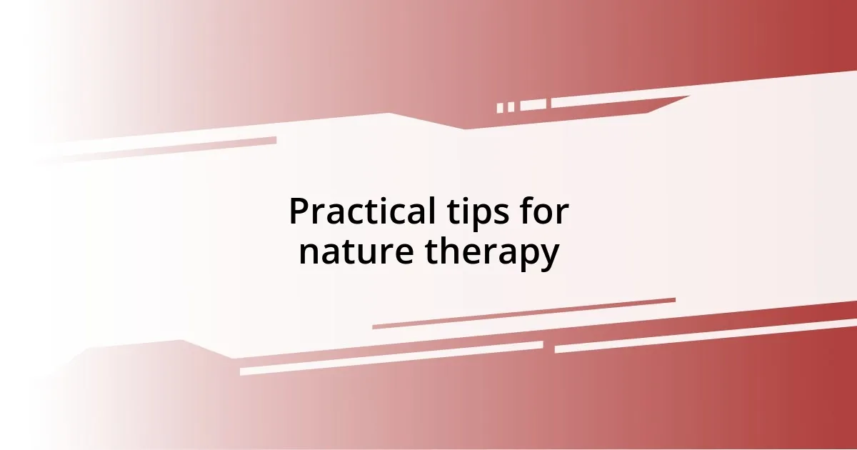 Practical tips for nature therapy