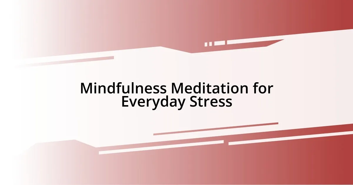 Mindfulness Meditation for Everyday Stress