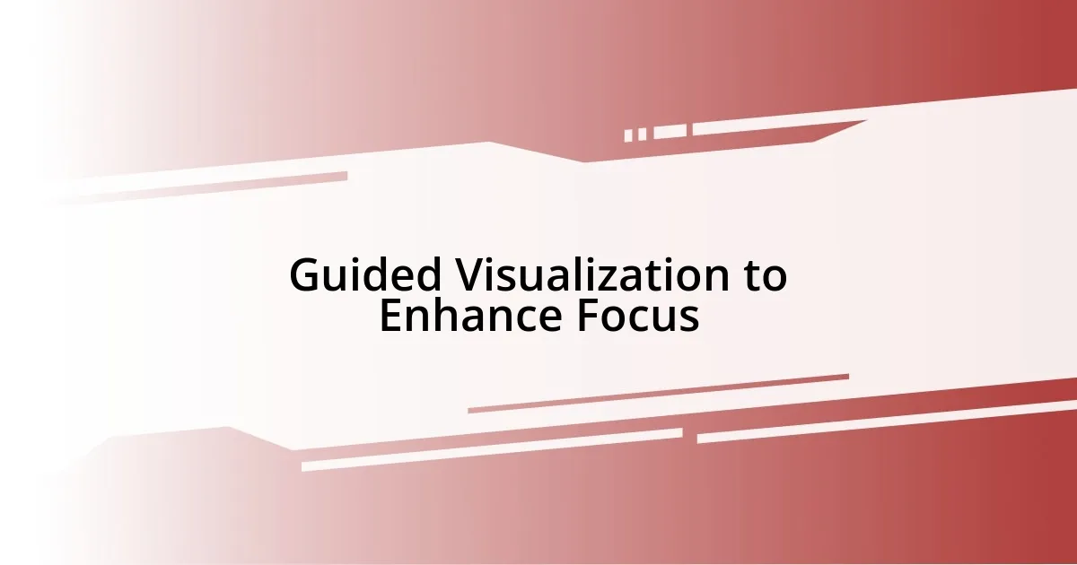 Guided Visualization to Enhance Focus